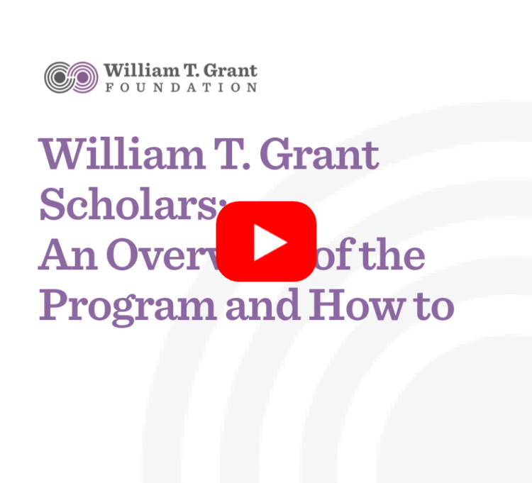 Webinar: William T. Grant Scholars: An Overview of the Program and How to Apply